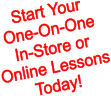 Start Your  One-On-One In-Store or Online Lessons Today!