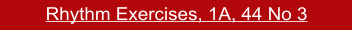 Rhythm Exercises, 1A, 44 No 3