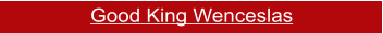 Good King Wenceslas