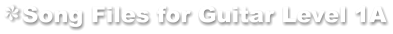 Song Files for Guitar Level 1A