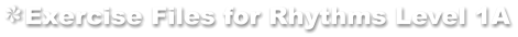 Exercise Files for Rhythms Level 1A