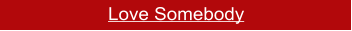 Love Somebody
